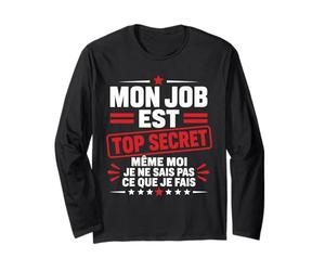 Mon Job est Top Secret Humour drôle Bureau collègue Travail Manche Longue