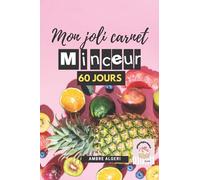 Mon Joli Carnet Minceur 60 jours: Ambre Algeri | régime & journal alimentaire | Ultra carnet de suivi à compléter