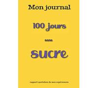 Mon journal | 100 jours sans sucre | Rapport quotidien de mes expériences personnelles | Cahier ligné vierge avec jours numérotés | Edition française