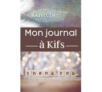 Mon journal à Kifs: carnet pour s'exercer à la psychologie positive au quotidien - 100 pages pour acquérir la positive attitude, de pleine conscience, de gratitudes et de pensées