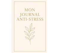 Mon Journal Anti-Stress: Dépose tes pensées, respire, et relâche la pression