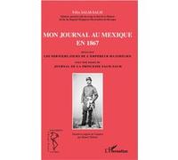 Mon journal au Mexique en 1867, incluant Les derniers jours de l'empereur Maximilien, avec des pages du Journal de la princesse Salm-Salm Robert Tubach (Auteur), Félix Salm-Salm (Auteur)
