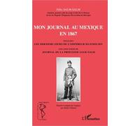 Mon journal au Mexique en 1867, incluant Les derniers jours de l'empereur Maximilien, avec des pages du Journal de la princesse Salm-Salm Robert Tubach (Auteur), Félix Salm-Salm (Auteur)