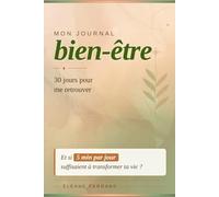 MON JOURNAL BIEN-ÊTRE : 30 JOURS POUR ME RETROUVER: Et si 5 min par jour suffisaient à transformer ta vie ?