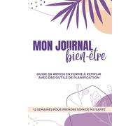 Mon Journal Bien-Être : Guide remise en forme 12 semaines - Journal alimentaire et suivi activité sportive - Recettes à remplir et cahier suivi perte de poids / mensurations - A5