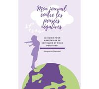 Mon journal contre les pensées négatives: Le guide pour arrêter de te critiquer et positiver