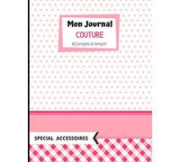 Mon Journal Couture spécial accessoires: Cahier de couture à remplir pour 60 projets | Carnet de couture A4 (21 x 27 cm) | Planificateur pour ... ou pour vous-même | Bonne couture !