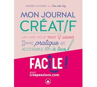 Mon journal créatif - Un livre pour tout savoir pratique et accessible à tous