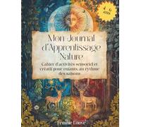Mon Journal d’Apprentissage Nature Pour Enfants de 4 à 6 ans Cahier d’activités créatif et sensoriel au fil des saisons: Plus de 200 pages ... contes et découvertes de la nature.