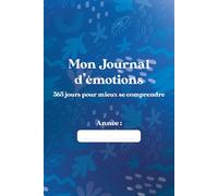 Mon Journal d’émotion - 365 jours pour mieux se comprendre + mood tracker: Un carnet d’écriture et de suivi émotionnel pour une année plus apaisée.