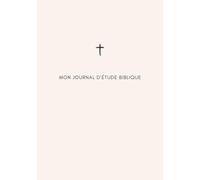 Mon journal d’étude biblique: Un cahier à remplir pour écrire, méditer et suivre ta lecture de la Bible