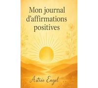 Mon journal d'Affirmations Positives: A remplir sur 30 jours pour cultiver confiance en soi, et sérénité.