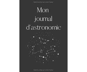Mon journal d'astronomie: Cahier d'observations à compléter, du ciel et des étoiles pour tous les amateurs d'astronomie