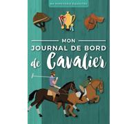 Mon Journal de Bord de Cavalier: Carnet d'équitation | Planner équestre | Journal cheval | Cadeau pour cavalière, cavalier, moniteur d'équitation