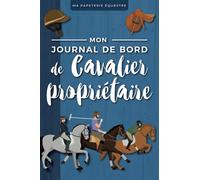 Mon Journal de Bord de Cavalier Propriétaire: Carnet d'équitation à compléter | Cadeau Moniteur d'équitation ou Propriétaire de Cheval