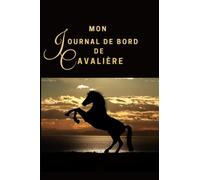 Mon journal de bord de cavalière: Carnet d'équitation | Carnet de bord cavalière | Livre de suivi cheval pour entraînement, adultes ou enfants | Travail du cheval