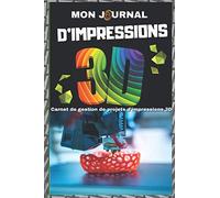 Mon Journal de Bord d'impression 3D - Carnet de Gestion de Projets d'impressions 3D: 49 Projets à enregistrer pour des impressions parfaites ! Le Cadeau idéal pour tous les 3D Printer