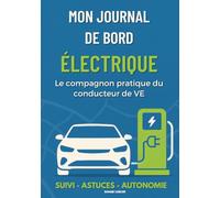 Mon journal de bord électrique: Le compagnon pratique du conducteur de VE, un carnet pensé pour vous aider à planifier vos recharges, vos trajets et entretiens et plus encore.