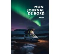 Mon journal de bord en Van - Carnet de route pour des roadtrip inoubliables