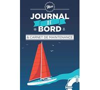 Mon journal de bord et carnet de maintenance: L'indispensable registre pour bateaux, voiliers et yachts pour consigner vos croisières et suivre les maintenances.