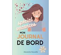 Mon journal de bord spécial vacances: à la maison ou à l'autre bout du monde
