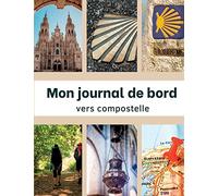 Mon journal de bord vers Compostelle: Carnet de voyage à remplir par les pèlerins pour garder des souvenirs de cette aventure