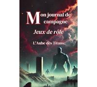 Mon Journal de Campagne: L’Aube des Titans