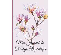 MON JOURNAL DE CHIRURGIE BARIATRIQUE: By-Pass | Mini By-Pass | Sleeve | Anneau gastrique | Conçu par une opérée