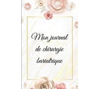 Mon journal de chirurgie bariatrique : Carnet de suivi post-opératoire à remplir (bypass, sleeve, anneau) / Cahier d'autosurveillance de chirurgie de ... de l'humeur, suivi alimentaire, médicaments …