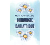 Mon journal de chirurgie bariatrique: Carnet de suivi post-opératoire à remplir, Idée cadeau sympathique pour les femmes ayant subi la chirurgie.