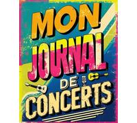 Mon Journal de Concerts: Album de Tickets de Concert & Carnet de Bord | Organisez les Souvenirs de Vos Concerts Préférés | 8x10 Pouces, 100 Pages | Idéal pour les Passionnés de Musique