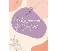 Mon journal de couture: un carnet à remplir pour couturière et couturier pour faciliter les commandes , la prise de mesures et la conception de vos créations ( croquis)