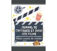 Mon Journal De Critiques Et Suivi Des Films: Mon Carnet Spécial Films Carnet Pour Cinéphiles Ou Etudiants En Cinéma Carnet De Cinéma Avec Des Fiches À Compléter