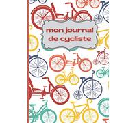 Mon journal de cycliste: carnet de bord du cycliste du quotidien / pour tout noter sur son quotidien à vélo / trajet temps durée niveau du parcours.....