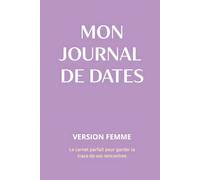 Mon journal de dates - Version Femme: Le carnet qui t'aide à y voir clair dans tes rencontres