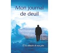 Mon journal de deuil: A la mémoire de mon père