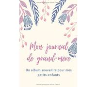 Mon journal de grand-mère: Grand-mère raconte ton histoire et laisse nous tous tes souvenirs | carnet de notes.