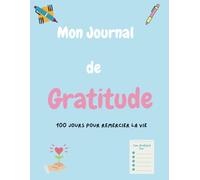 Mon Journal de Gratitude: 100 Jour Pour Remercier la Vie