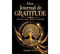 Mon journal de gratitude 60 jours pour cultiver le positif, développer la pensée positive et améliorer son bien-être: Carnet de gratitude guidé - exercices, méditations, citations et pages d’écriture