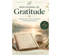 MON JOURNAL DE GRATITUDE: 90 JOURS POUR CULTIVER LE BONHEUR ET LES PENSEES POSITIVES