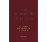 Mon Journal de Gratitude: Carnet guidé pour cultiver la gratitude et le bien-être au quotidien