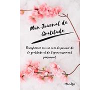 Mon Journal de Gratitude - Couverture rigide, 15,2 x 22,8 cm, Très intuitif et facile à utiliser, seulement 5 minutes par jour, pour les femmes, les ... magnifique, Pages lignées: Transformer ma vie