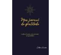 MON JOURNAL DE GRATITUDE: CULTIVEZ LA JOIE ET LA SERENITE AU QUOTIDIEN
