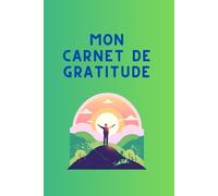 Mon Journal de Gratitude: Cultivez le positif jour après jour