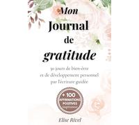 Mon journal de gratitude guidé: Carnet pour femmes - 30 jours de bien-être et de développement personnel par l’écriture guidée, pour un nouveau ... confiance en soi, pensées positives