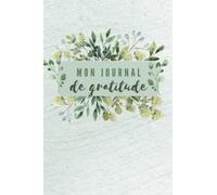 Mon journal de gratitude - Journal de gratitude à remplir, 365 jours: Carnet pour Augmenter le Bien-être et la confiance en soi - journal de développement personnel à remplir pendant un an
