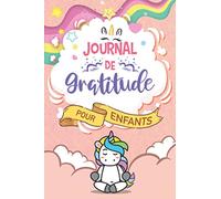 Mon journal de gratitude pour enfants: Carnet de gratitude pour enfants à compléter pour cultiver le bonheur et améliorer la confiance en soi. Idée Cadeau Enfant de 6 à 12 ans. Carnet fille licorne