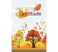 Mon Journal de Gratitude - Saison Automnale: Défi 90 Jours pour Automne, Écrire 3 Réflexions de Reconnaissance Quotidiennes en 5 Minutes par jour