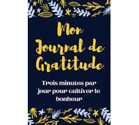 Mon Journal de Gratitude Trois minutes par jour pour cultiver le bonheur: Livre de Gratitude | Développer et améliorer la confiance en soi et son bien-être grâce à la pensée positive.