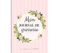 Mon Journal de GROSSESSE à remplir avec AMOUR: Livre de grossesse à remplir pour accompagner la future maman durant 9 mois - à la fois fonctionnel et ... souvenirs, ses pensées, les moments forts...